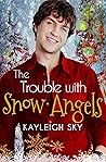 The Trouble with Snow Angels by Kayleigh Sky