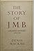 The Story of J.M.B.: Sir James Barrie