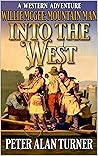 Willie McGee: Mountain Man: Into The West: A Mountain Man Adventure (A Willie McGee: Mountain Man Western Book 1)