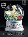 The Only Living Girl on Earth by Charles Yu