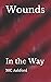 Wounds: In the Way