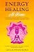 Energy Healing at Home: Use Reiki, Chakra Healing, Crystals, Eden Energy Medicine, Qigong, Yoga To Achieve Optimum Health, Joy, Vitality, Mind, Body & Spirit