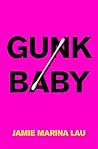 Gunk Baby by Jamie Marina Lau