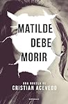 Matilde debe morir by Cristian Acevedo