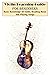 Violin Learning Guide For Beginners Basic Knowledge Of Violin, Reading Music And Playing Songs: Violin Lesson Book For Beginners