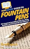 HowExpert Guide to Fountain Pens: 101+ Lessons to Learn How to Find, Use, Clean, Maintain, and Love Fountain Pens from A to Z