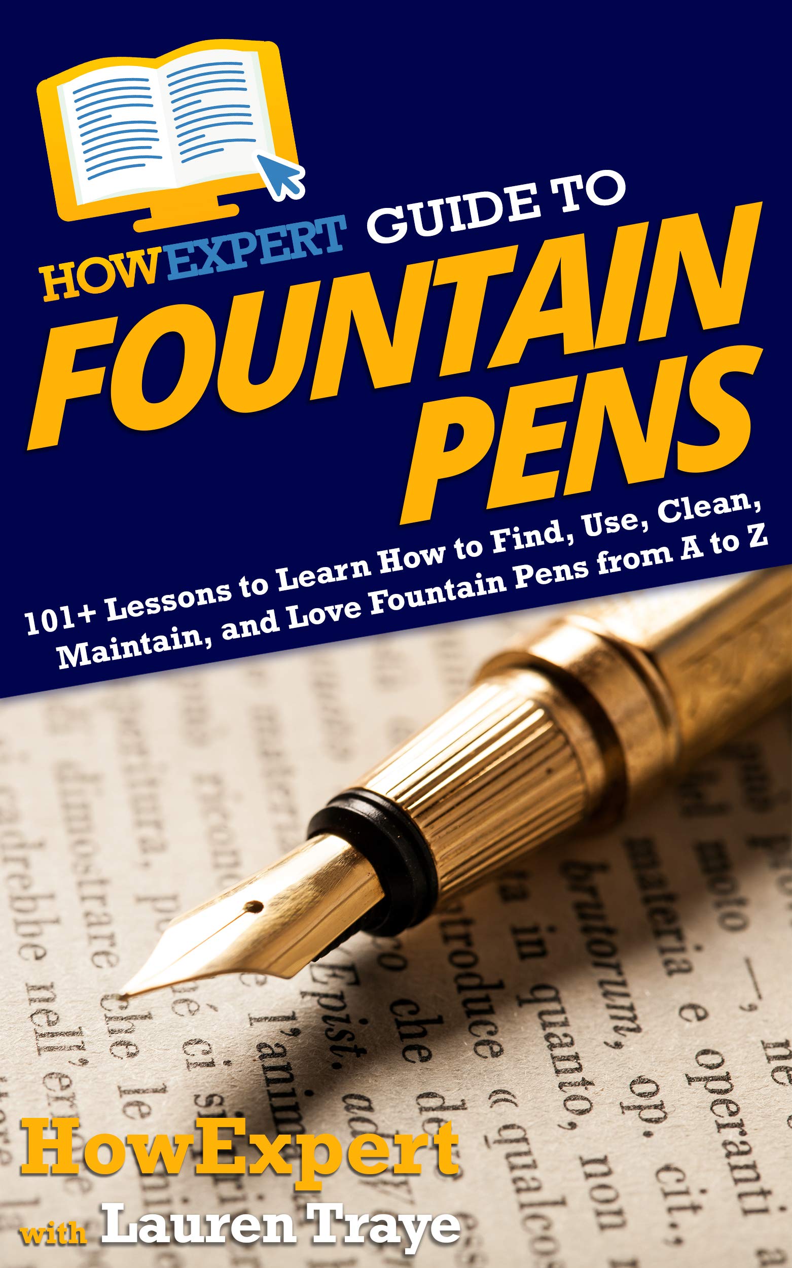 HowExpert Guide to Fountain Pens: 101+ Lessons to Learn How to Find, Use, Clean, Maintain, and Love Fountain Pens from A to Z (Kindle Edition)