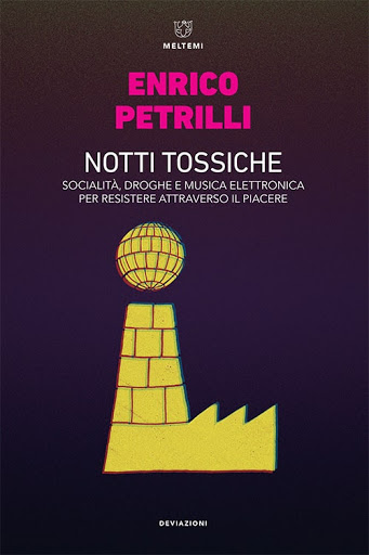 Notti Tossiche. Socialità, droghe e musica elettronica per resistere attraverso il piacere