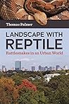 Landscape With Reptile: Rattlesnakes in an Urban World