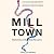 Mill Town: Reckoning with What Remains