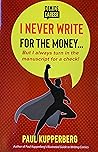 I Never Write For the Money... But I Always Turn In the Manus... by Paul Kupperberg