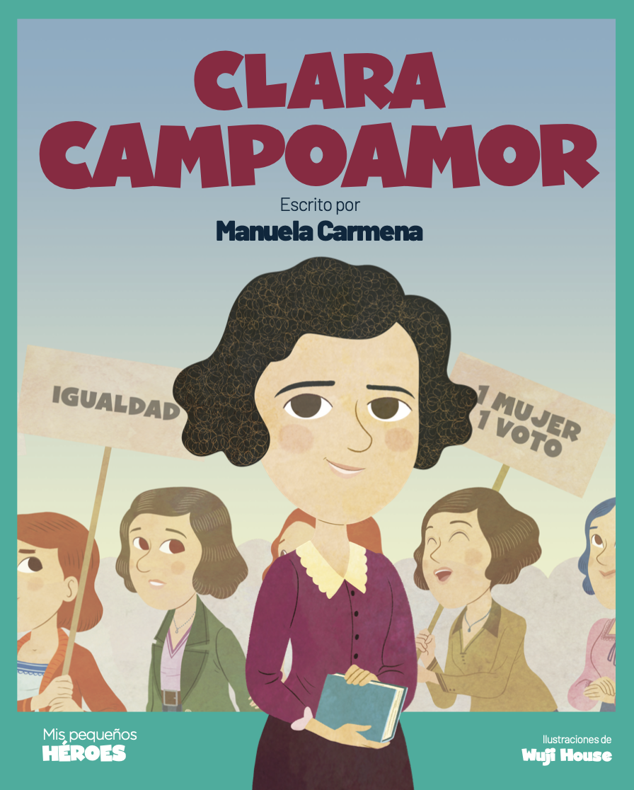 Clara Campoamor. La mujer que logró el sufragio femenino en España (Mis pequeños héroes)