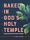 Naked In God's Holy Temple: Exposing Your Deepest Insecurities to Reach Your Truest Potential