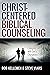 Christ-Centered Biblical Counseling: Changing Lives with God's Changeless Truth
