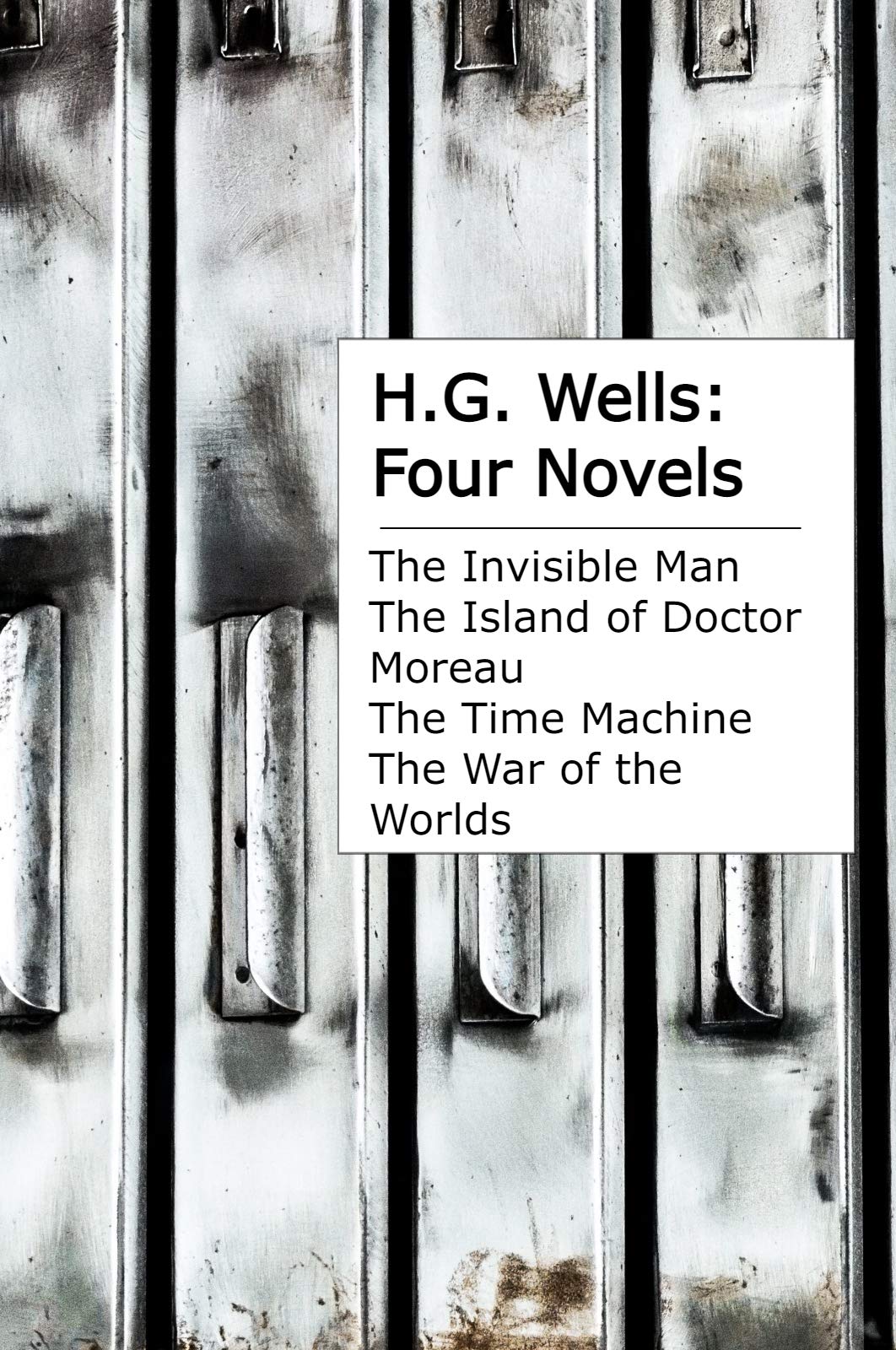 H.G. Wells: Four Novels: The Invisible Man, The Island of Doctor Moreau, The Time Machine, The War of the Worlds