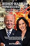 Biden-Harris: Prophecies & Destruction: Can America survive the next two presidential terms?