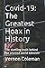 Covid-19: The Greatest Hoax in History: The startling truth behind the planned world takeover