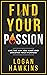 Find Your Passion: Live the Way you Want and Discover Your Purpose (Quality Life Series, #1)