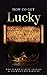 How to Get Lucky: How to Ch...