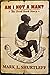 AM I NOT A MAN?: THE DRED SCOTT STORY