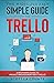 The Ridiculously Simple Guide to Trello: A Beginners Guide to Project Management with Trello