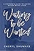 Waiting to be Wanted by Cheryl Shumake