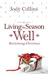 Living the Season Well-Reclaiming Christmas Living the Season Well-Reclaiming Christmas