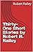 Thirty-One Short Stories by Robert R. Railey by Robert Railey