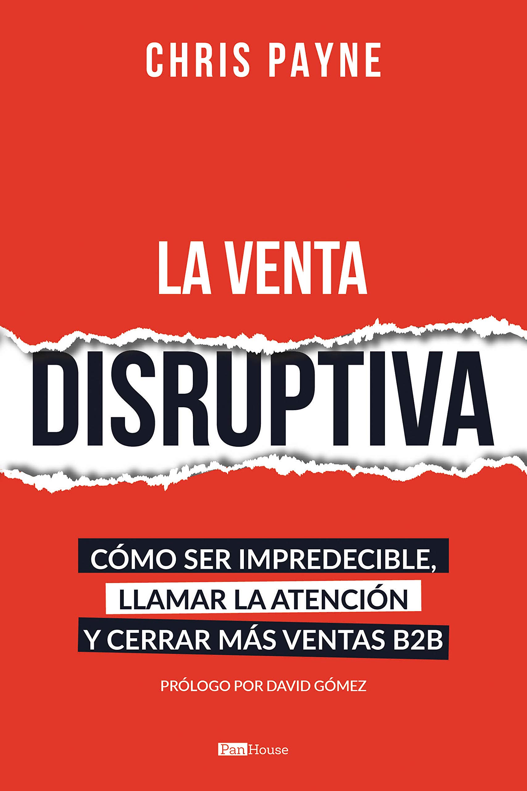 La venta disruptiva: Cómo ser impredecible, llamar la atención y cerrar más ventas B2B (Spanish Edition)