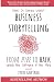 Business Storytelling from Hype to Hack: How Do Stories Work? Unlock the Software of the Mind