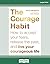 The Courage Habit: How to Accept Your Fears, Release the Past, and Live Your Courageous Life