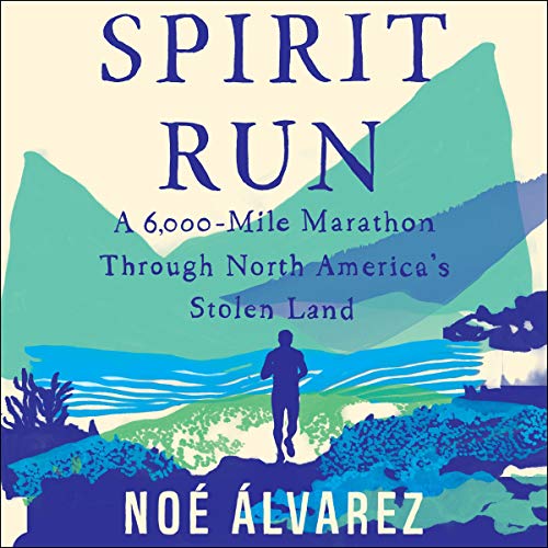 pdf download Spirit Run: A 6,000-Mile Marathon Through North America's Stolen Land