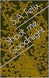 Shoot me Goodnight Shoot me Goodnight