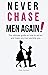 Never Chase Men Again by Kate Austen