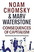 Consequences of Capitalism: Manufacturing Discontent and Resistance