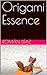 Origami Essence (Collection Passion Origami, #3)
