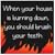 When Your House is Burning Down, You Should Brush Your Teeth by Matthew Inman