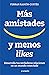 Más amistades y menos likes: Desarrolla tus verdaderas relaciones en un mundo conectado / More Friends and Fewer Likes: Desarrolla tus verdaderas relaciones en un mundo conectado (Spanish Edition)