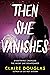 Then She Vanishes