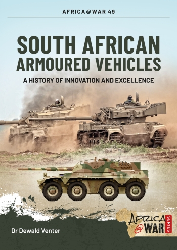 South African Armoured Vehicles: A History of Innovation and Excellence, 1960-2020 (Africa@War)