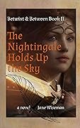 The Nightingale Holds Up the Sky: A fantasy novel about what is lost, what is found, what is true