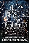 A Beast So Beautiful by Carlyle Labuschagne