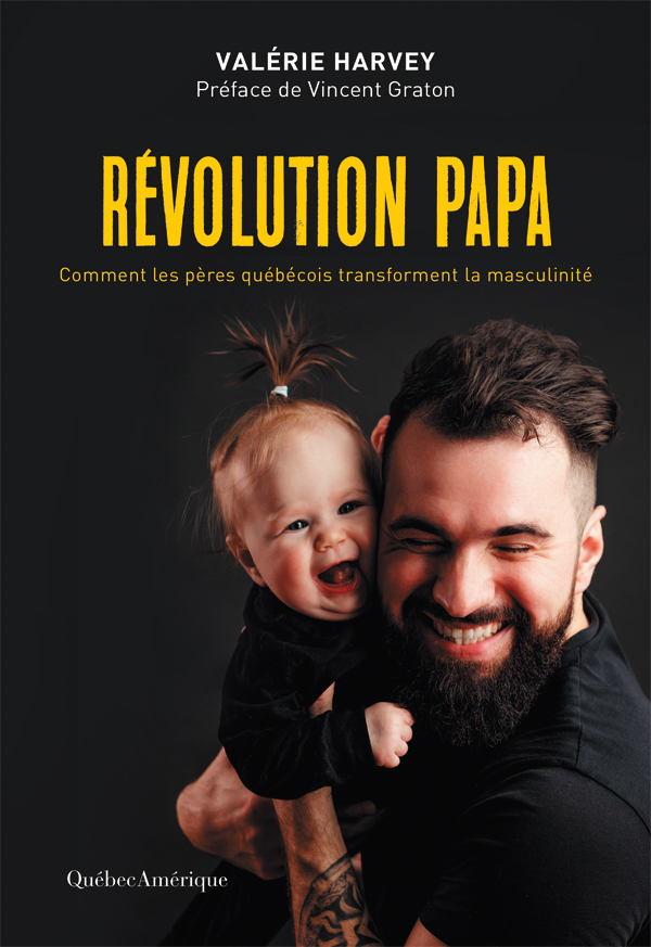 Révolution Papa, Comment les pères québécois transforment la masculinité