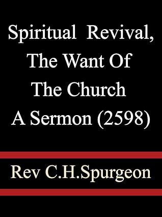 Spiritual Revival, The Want Of The Church A Sermon (2598) - Rev C. H. Spurgeon