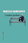 L'Enfant parfaite (LITTÉRATURE) by Vanessa Bamberger
