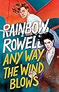 Any Way the Wind Blows by Rainbow Rowell