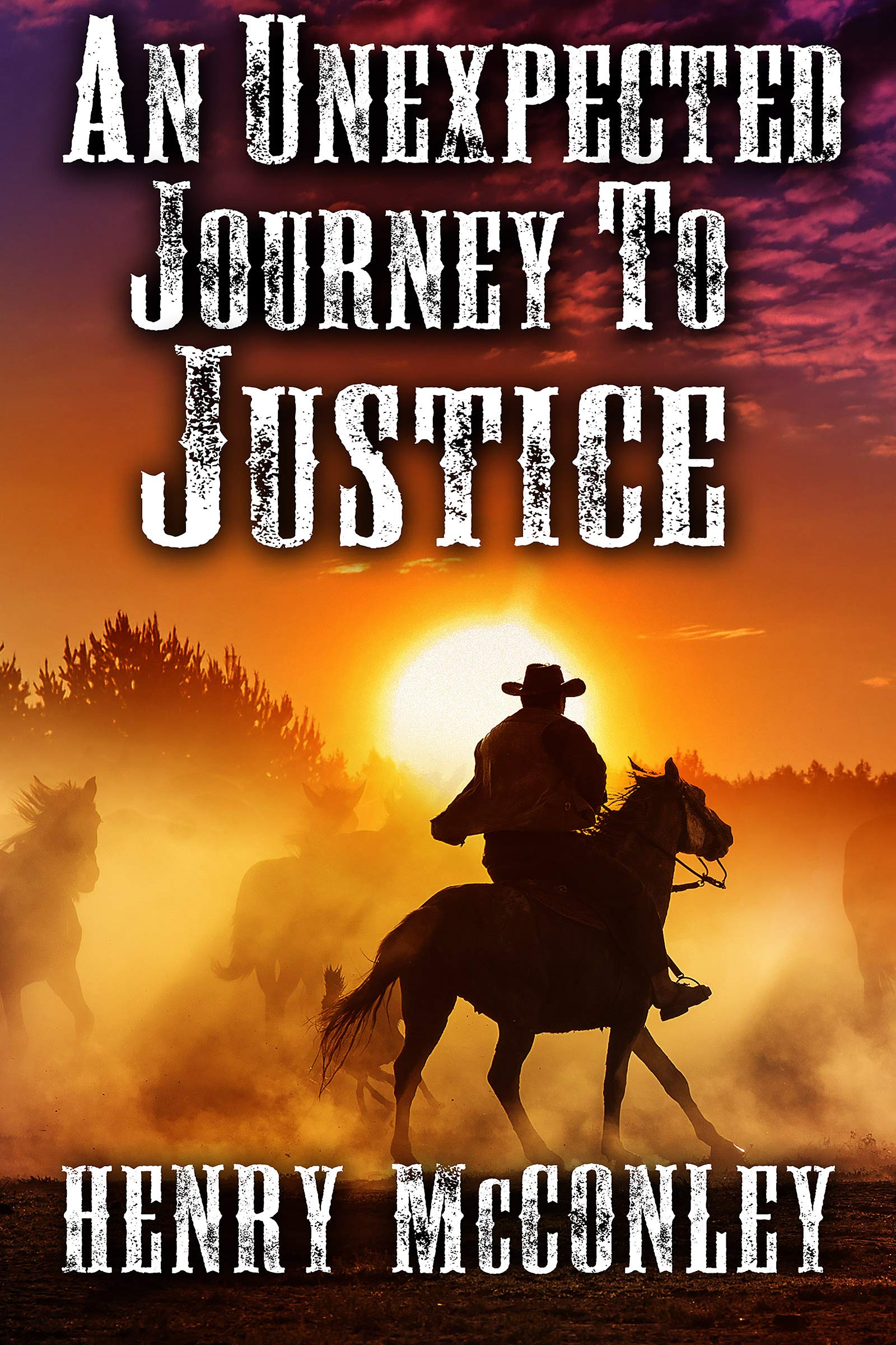 An Unexpected Journey To Justice: A Historical Western Adventure Book (Love and Valor on the Frontier)
