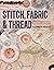 Stitch, Fabric & Thread by Elizabeth Healey
