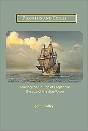 Pilgrims and Exiles:  Leaving the Church of England in the age of the Mayflower