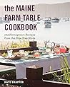 The Maine Farm Table Cookbook: 125 Home-Grown Recipes from the Pine Tree State The Maine Farm Table Cookbook: 125 Home-Grown Recipes from the Pine Tree State